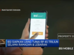 BSI Menyiapakan Dana Tunai Rp 45 Triliun untuk Ramadan dan Lebaran