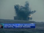 Video Serangan ke Kapal Tanker Inggris Dirilis oleh Houthi